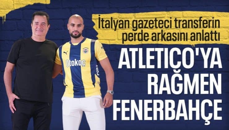 Sofyan Amrabat’ın transferinin perde arkası: Atletico Madrid’e rağmen Fenerbahçe