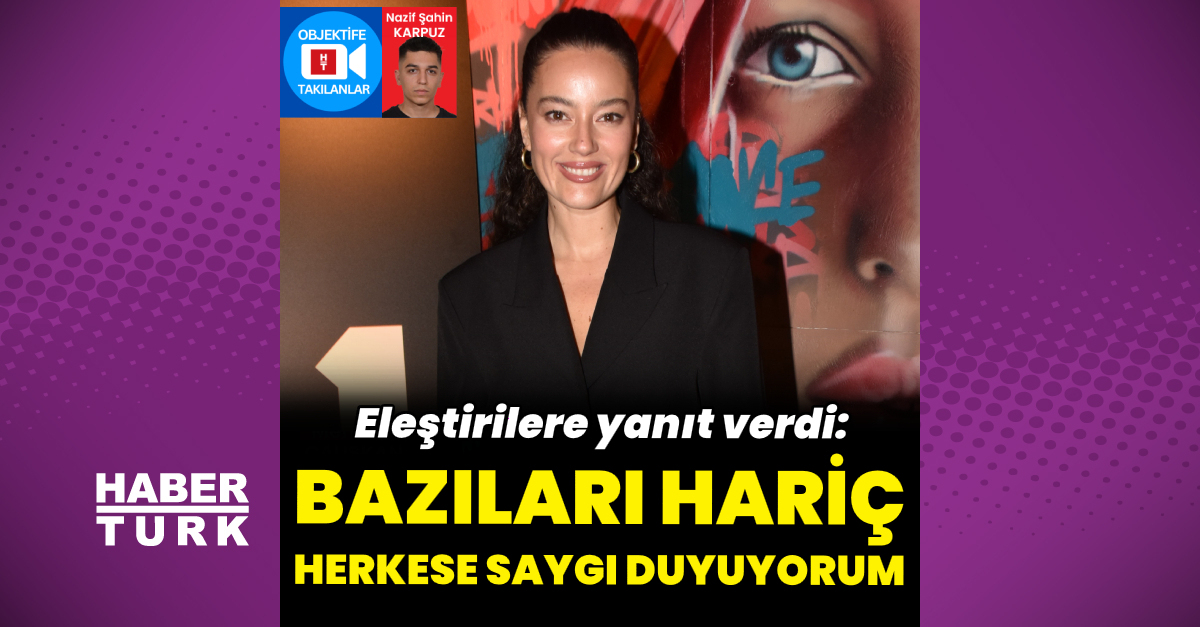 Pelin Akil: Bazıları hariç herkese saygı duyuyorum