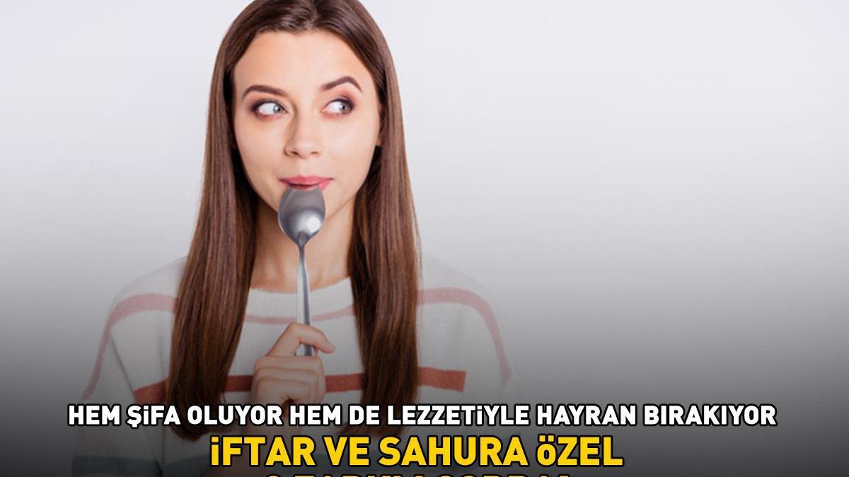 Ramazan ayında iftar ve sahura özel 3 farklı çorba! İçinde yok yok: Hem şifa oluyor hem lezzetiyle hayran bırakıyor!